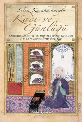 Kadı ve Günlüğü - Sadreddinzade Telhisi Mustafa E Günlüğü