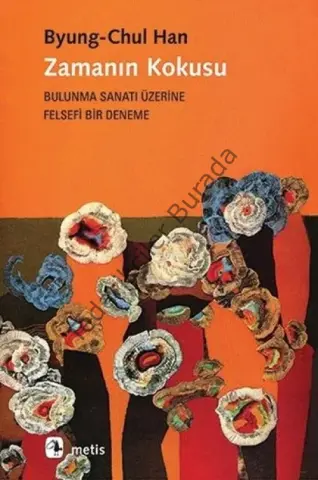 Zamanın Kokusu-Bulunma Sanatı Üzerine Felsefi Bir Deneme